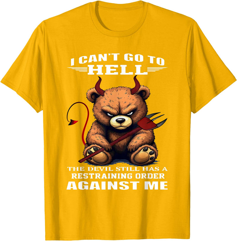 Funny Bear Shirt I Can't Go to Hell The Devil Still Has A Restraining Order T-Shirt - Golden Yellow