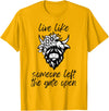 Sweet Case Boutique Fun Texas Cowgirls Chic Women Live like someone, left the gate open, highland cows cattle T-Shirt -