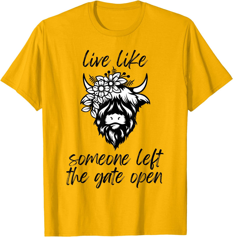 Sweet Case Boutique Fun Texas Cowgirls Chic Women Live like someone, left the gate open, highland cows cattle T-Shirt -