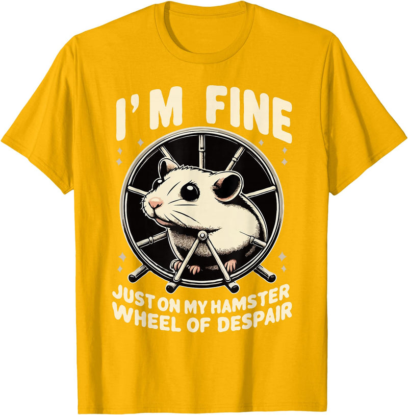 I’m fine, just on my hamster wheel of despair T-Shirt - Golden Yellow
