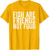 Fish Are Friends Not Food Fish are friends, no food T-Shirt - Golden Yellow