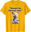 Snout In Stress Out Funny Pig Zen By NKR Snout In Stress Out Funny Pig Zen T-Shirt - Golden Yellow