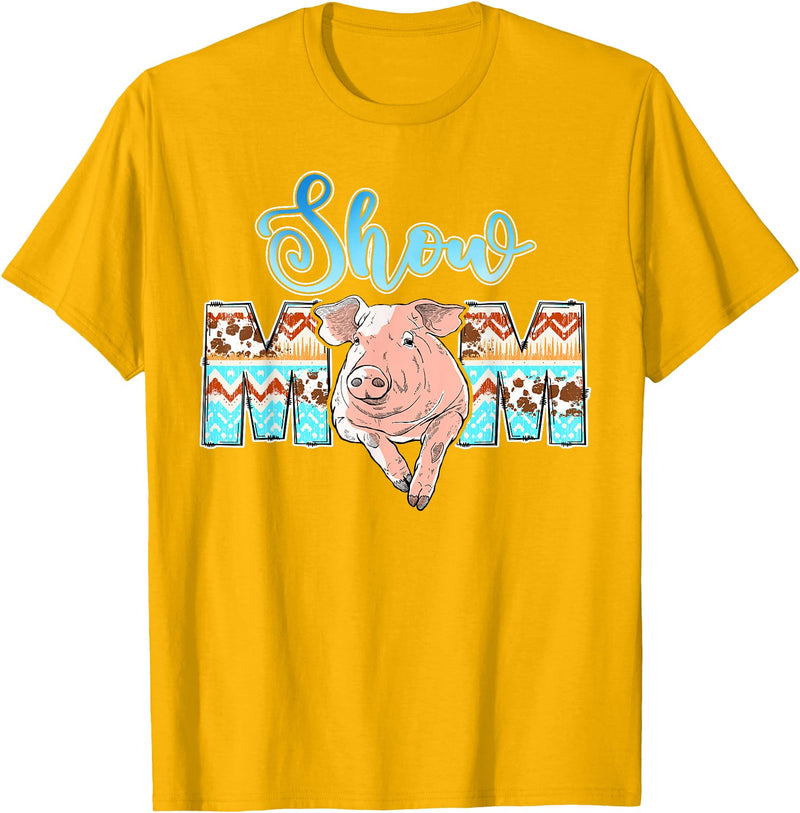 Pig Show Mom Mother's Day Pig Show Mom Pig Show Mother Pig Show Mama T-Shirt - Golden Yellow
