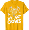 Tornado Chaser We Got Cows Funny Storm Spotter T-Shirt - Golden Yellow