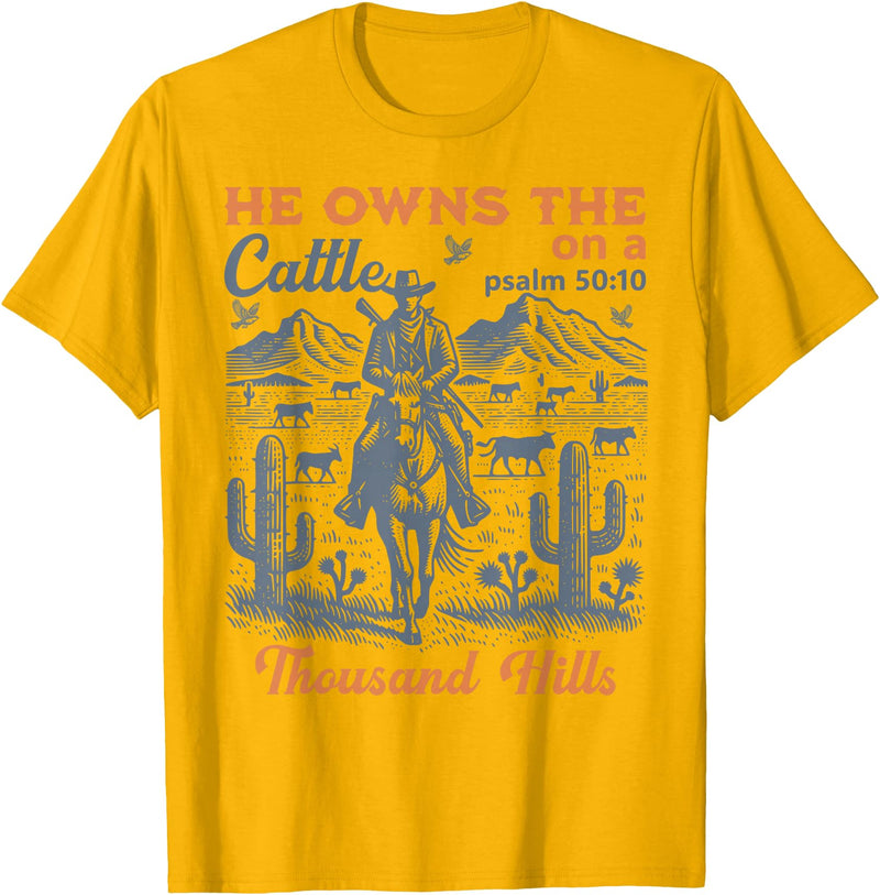 He Owns The Cattle Rustic Christian Tees He Owns The Cattle On A Thousand Hills Funny Cow T-Shirt - Golden Yellow