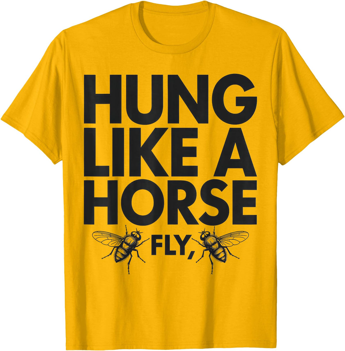 Creative Insect Apparel Hung Like A Horse Fly Funny Insect Humor For Animal Lovers T-Shirt - Golden Yellow