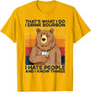 Funny Bear Drinking Bourbon Vintage Tee Shirt That's What I Do I Drink Bourbon I Hate People Bear Drinking T-Shirt - Golden Yellow