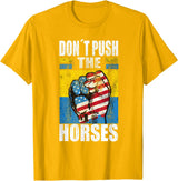 Funny Humorous and Meme quotes Ukraine Don´t Push the Horses - Funny Meme Quote for Sarcastic Minds T-Shirt - Golden Yellow