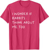 I Wonder If Rabbits Think About Me Too Funny T-Shirt in Red Heather