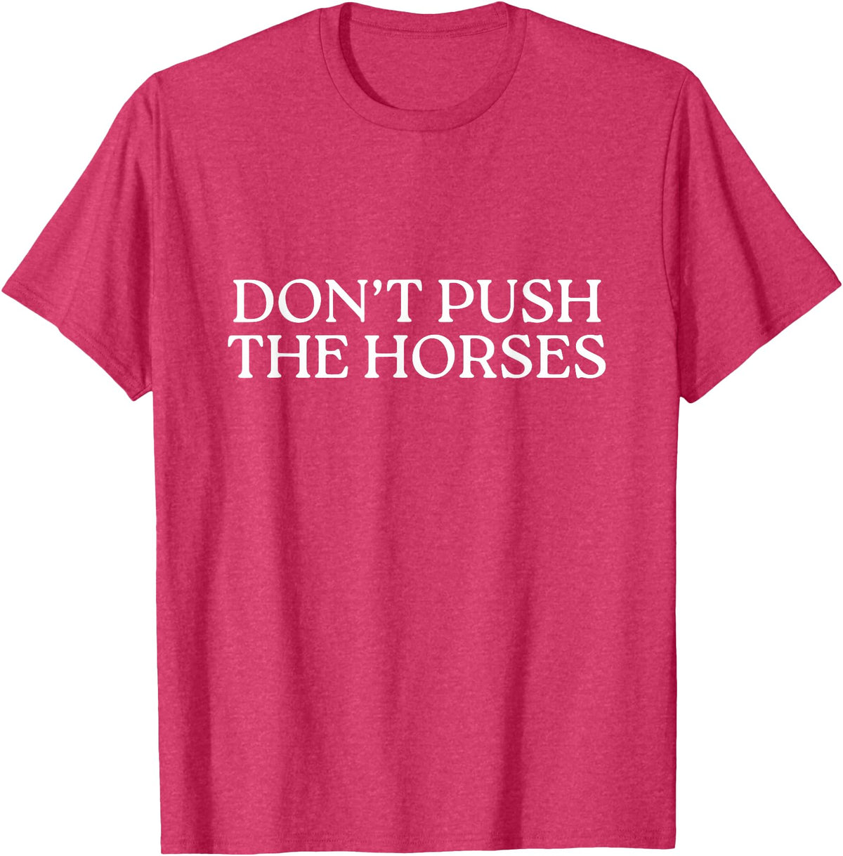 Funny Boxing Quotes Don't Push The Horses T-Shirt - Red Heather