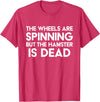 The Wheels Are Spinning But The Hamster Is Dead Funny Saying T-Shirt - Red Heather