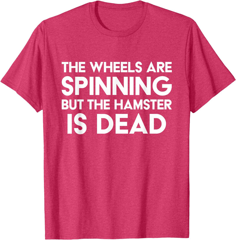 The Wheels Are Spinning But The Hamster Is Dead Funny Saying T-Shirt - Red Heather