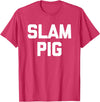 Funny Sex Sayings & Funny Sexy Designs Slam Pig - Funny Saying Sarcastic Cute Cool Sexy Novelty Sex T-Shirt - Red Heather
