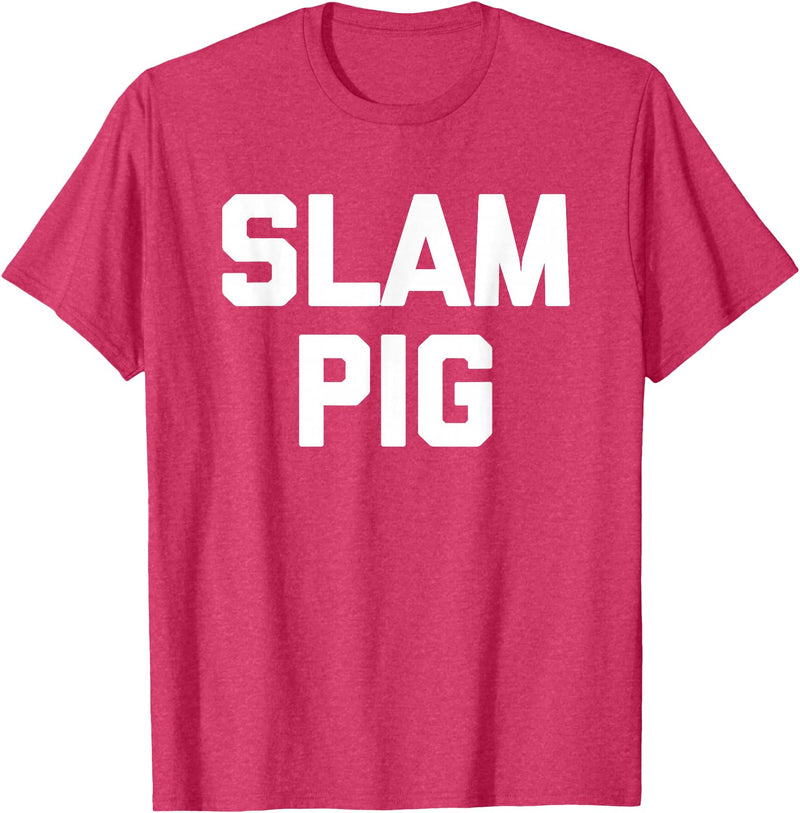 Funny Sex Sayings & Funny Sexy Designs Slam Pig - Funny Saying Sarcastic Cute Cool Sexy Novelty Sex T-Shirt - Red Heather