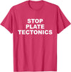 Stop Plate Tectonics Funny Apparel T-Shirt - Red Heather