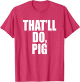 Three Words On A Designs That’ll Do, Pig. A Memorable Trivia Saying Quote A Favorite T-Shirt - Red Heather