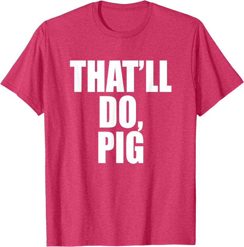 Three Words On A Designs That’ll Do, Pig. A Memorable Trivia Saying Quote A Favorite T-Shirt - Red Heather