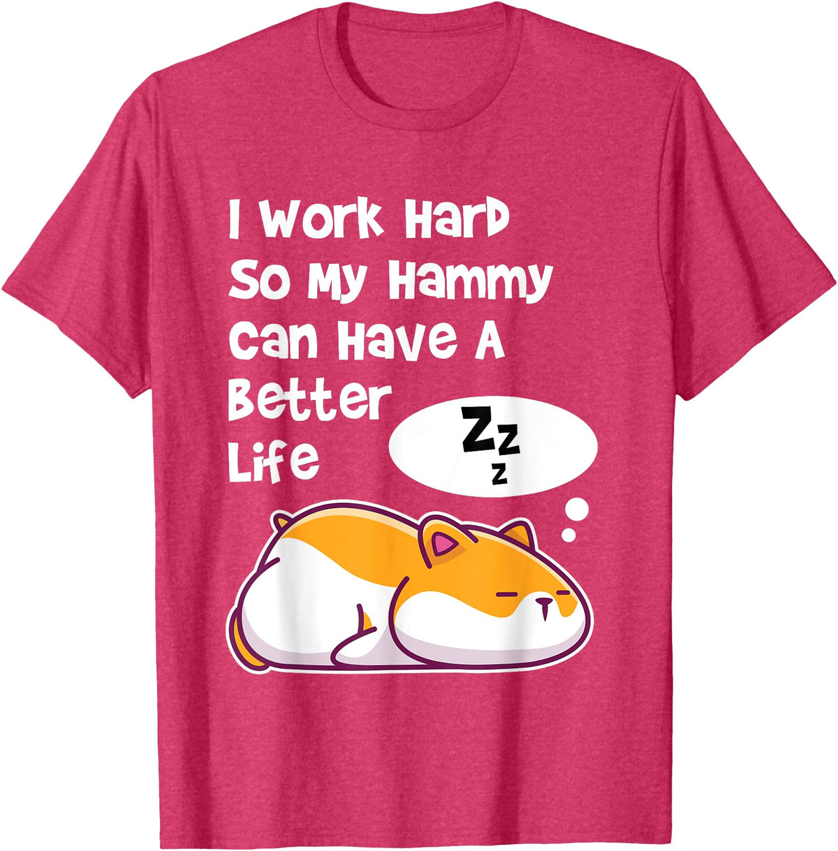 I Work Hard So My Pet Hammy Hamster Can Have A Better Life T-Shirt - Red Heather