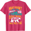 Cool Dainty Passionate Bear Lover T-shirts What Doesn't Kill You Makes You Stronger Except Bears Gift T-Shirt - Red Heather
