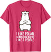 Cute Polar Bear Gifts And Tees I Like Polar Bears and Maybe Like 3 People Polar Bear T-Shirt - Red Heather