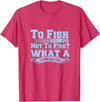 Master Fisherman T Shirts To Fish Or Not To Fish? What A Stupid Question T-Shirt - Red Heather
