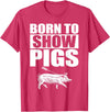 Pig Show Swine Showmanship Born to Show Pigs T-Shirt - Red Heather