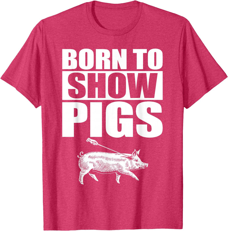 Pig Show Swine Showmanship Born to Show Pigs T-Shirt - Red Heather