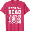 Alammar If You Can Read This Your Fishing Too Close T Shirt T-Shirt - Red Heather