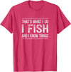 That's What I Do I Fish And I Know Things That's What I Do - I Fish And I Know Things - Vintage - T-Shirt - Red Heather