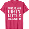 Shut Up You Dirty Little Hamster Rodent Animal Owner Pet T-Shirt - Red Heather