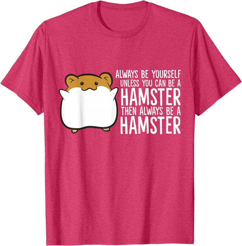 Always Be Yourself Unless You Can Be A Hamster T-Shirt - Red Heather