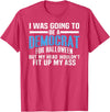 I was Going to Be A Democrat for Halloween Political T-Shirt - Red Heather