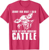 funny heifer cow farmer Sorry for what I said when we were working cattle T-Shirt - Red Heather