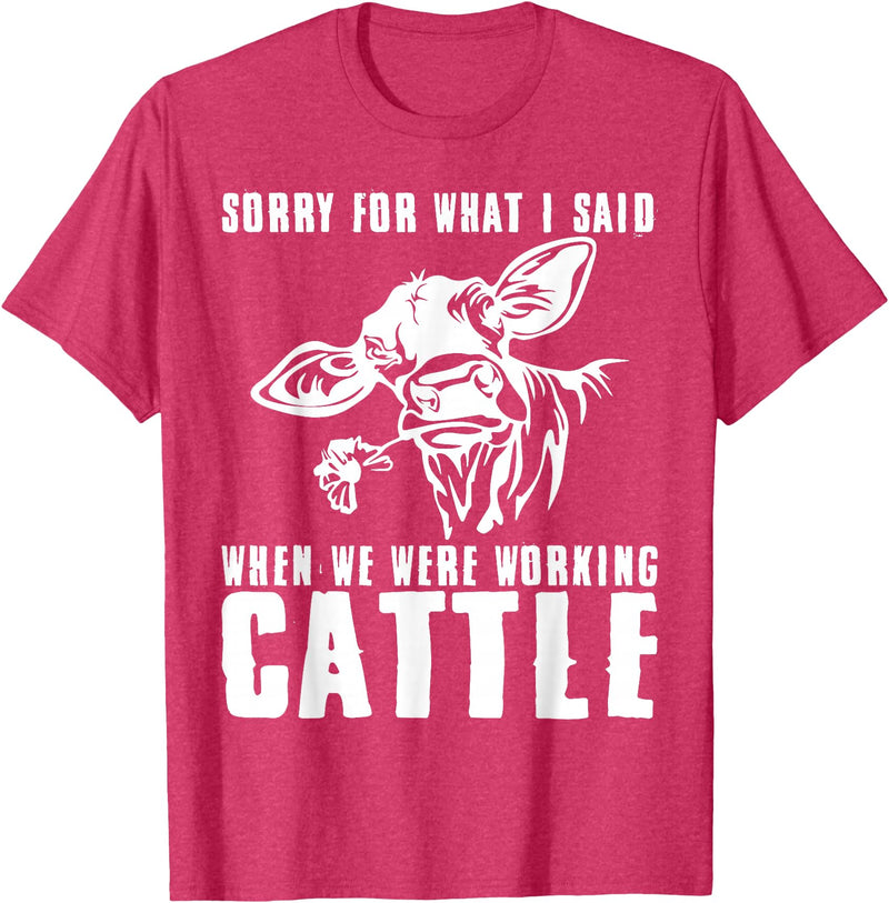 funny heifer cow farmer Sorry for what I said when we were working cattle T-Shirt - Red Heather