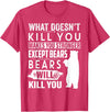 funny bears quote humor jokes gifts idea men women What Doesn't Kill You Makes You Stronger Except Bears funny T-Shirt - Red Heather