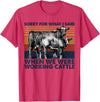 Funny Cow Farmer Gifts Sarcastic Quote Sorry For What I Said When We Were Working Cattle T-Shirt - Red Heather