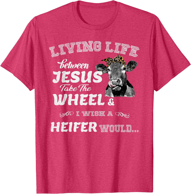 apparelaxArt Living Life Somewhere Between Jesus Take The Wheel Cow T-Shirt - Red Heather