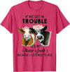 If We Get In Trouble It's My sister's Fault Shirt If We Get In Trouble It's My Sister's Fault Heifer Cow T-Shirt - Red