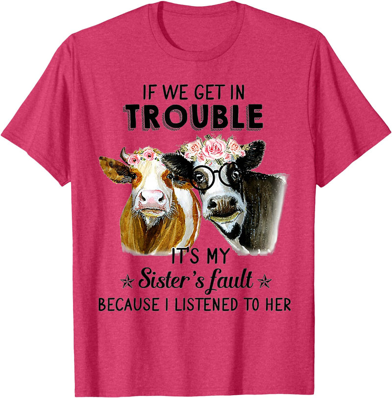 If We Get In Trouble It's My sister's Fault Shirt If We Get In Trouble It's My Sister's Fault Heifer Cow T-Shirt - Red