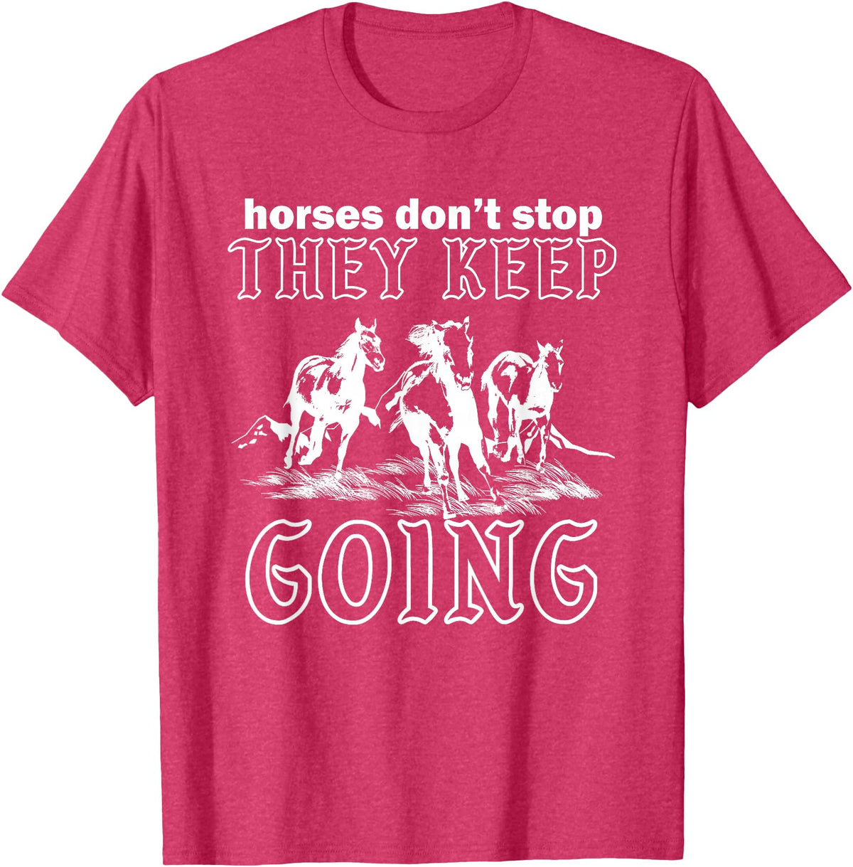 Horses Don't Stop They Keep Going Tees Horses Don't Stop They Keep Going T-Shirt - Red Heather