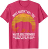 What Doesnt Kill You Makes You Stronger Bears Gift What Doesnt Kill You Makes You Stronger Except Bears Vintage T-Shirt - Red Heather