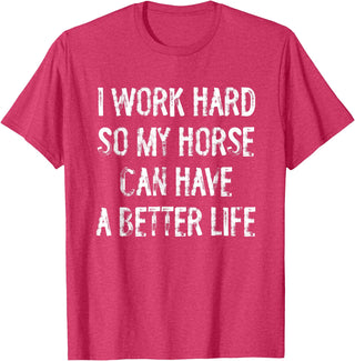 Funny Horse Typography Gifts I Work Hard So My Horse Can Have A Better Life T-Shirt - Red Heather