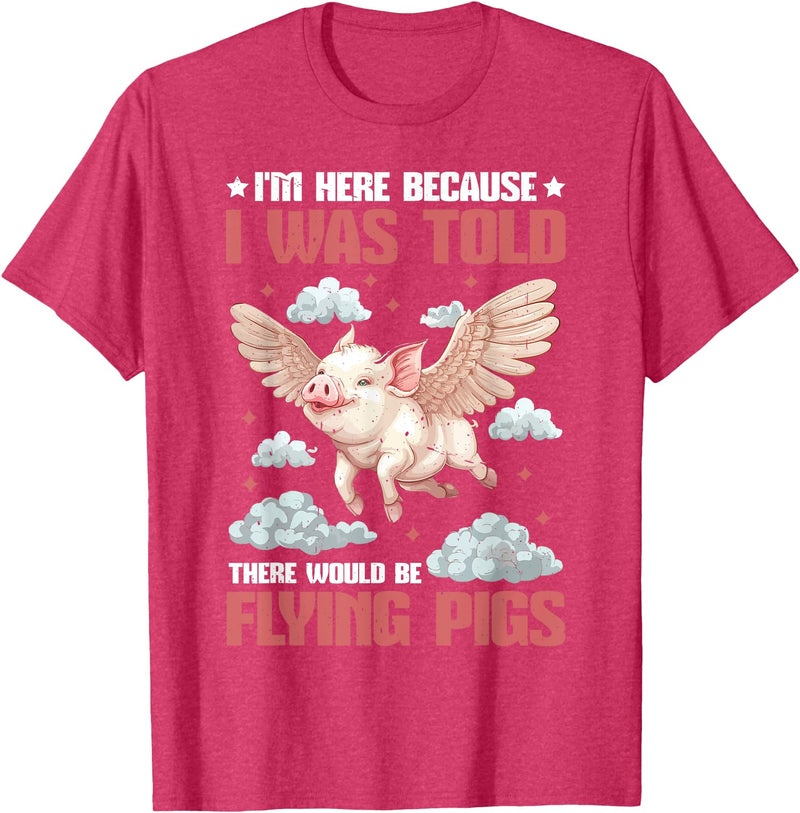 Flying Pigs FH I'm Here Because I Was Told There Would Be Flying Pigs_ ---- T-Shirt - Red Heather