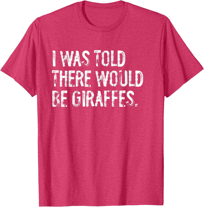 Told Would Be Giraffes Typography Gifts I was Told There Would Be Giraffes T-Shirt - Red Heather