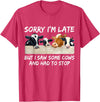 Sorry I'm Late But I Saw Some Cows And Had To Stop T-Shirt - Red Heather