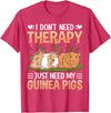 Funny Guinea Pig Gifts For Women Men Kids by DMTRY I Dont Need Therapy Just Need My Guinea Pigs T-Shirt - Red Heather