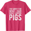 Sorry Farming Stuff I'm Sorry for What I Said While Loading Pigs Funny Farming T-Shirt - Red Heather