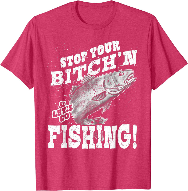 Fishing Big Ray Designs Stop your bitching and let's go fishing T-Shirt - Red Heather