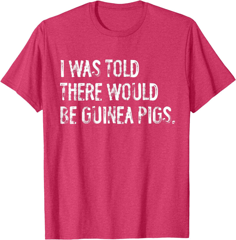 Told Would Be Guinea Pigs Typography Gifts I Was Told There Would Be Guinea Pigs Funny T-Shirt - Red Heather