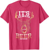 Hunted Apparel It's Always Beer Season Bear Deer Beer Funny Hunter Hunting T-Shirt - Red Heather